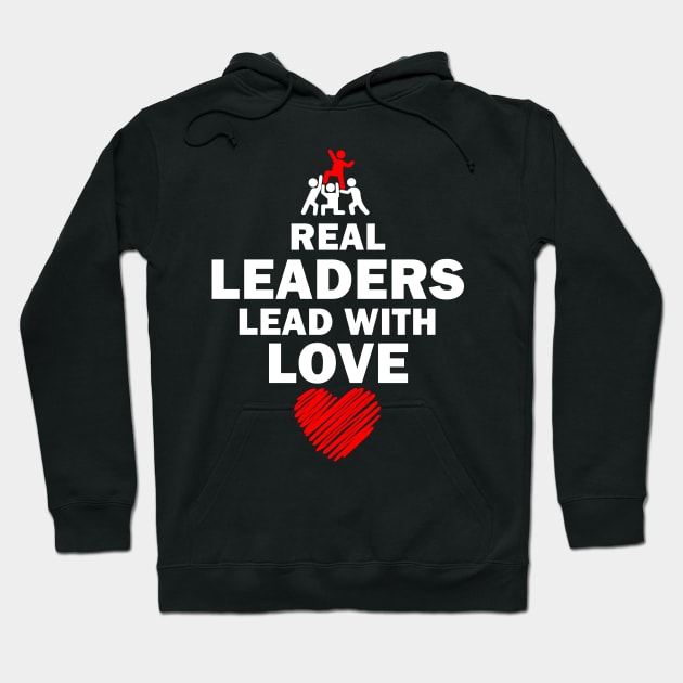 Real Leaders Lead with Love Hoodie by YasOOsaY